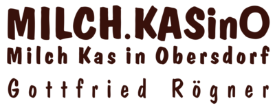 MILCH.KASinO Milch Kas in Obersdorf Gottfried Rögner